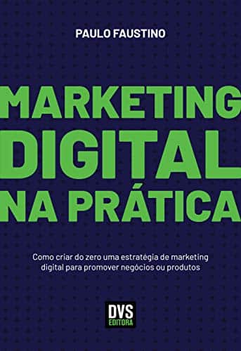 Marketing Digital na Pratica Como criar do zero uma estrategia de marketing digital para promover negocios ou produtos Capa comum 22 maio 2019 0